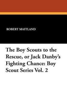 Paperback The Boy Scouts to the Rescue: or Jack Danby's Fighting Chance Book