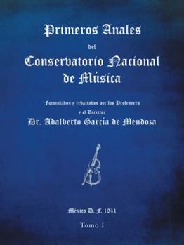 Paperback Primeros anales del Conservatorio Nacional de Música: Formulados y redactados por su Director Dr. Adalberto García de Mendoza [Spanish] Book