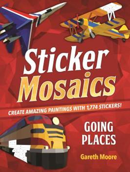 Paperback Sticker Mosaics: Going Places: Create Amazing Paintings with 1,774 Stickers! Book