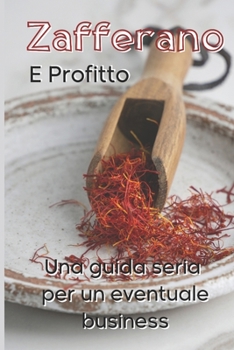 Paperback Zafferano e Profitto: Una guida seria per un eventuale business [Italian] Book