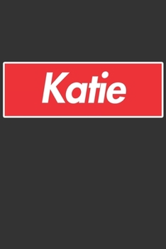 Katie: Katie Planner Calendar Notebook Journal, Personal Named Firstname Or Surname For Someone Called Katie For Christmas Or Birthdays This Makes The Perfect Personolised Custom Name Gift For Katie