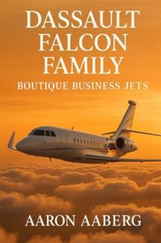 Dassault Falcon Family: Boutique Business Jets