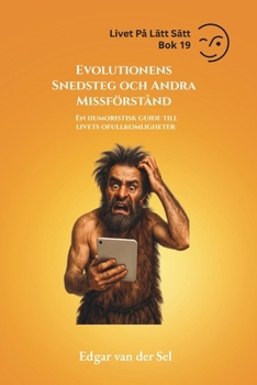 Evolutionens Snedsteg och Andra Missförstånd: En humoristisk guide till livets ofullkomligheter (Swedish Edition)
