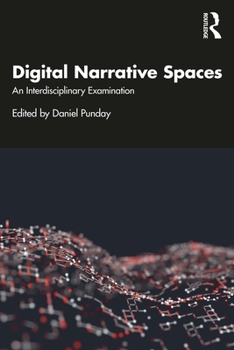 Misc. Digital Narrative Spaces: An Interdisciplinary Examination Book