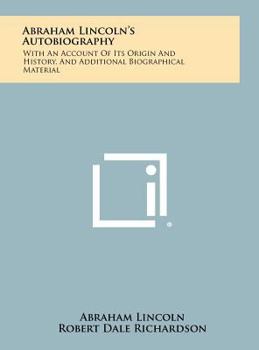 Hardcover Abraham Lincoln's Autobiography: With An Account Of Its Origin And History, And Additional Biographical Material Book