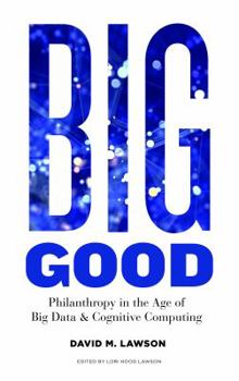 Paperback Big Good: Philanthropy in the Age of Big Data & Cognitive Computing Book