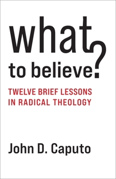Paperback What to Believe?: Twelve Brief Lessons in Radical Theology Book