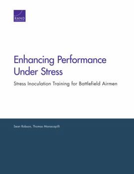 Paperback Enhancing Performance Under Stress: Stress Inoculation Training for Battlefield Airmen Book