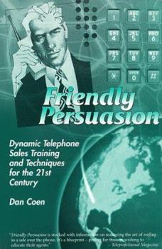 Paperback Friendly Persuasion: Dynamic Telephone Sales Training and Techniques for the 21st Century Book