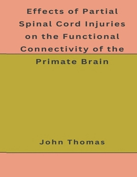 Paperback Effects of Partial Spinal Cord Injuries on the Functional Connectivity of the Primate Brain Book