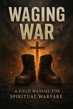 Paperback Waging War: A Field Manual for Spiritual Warfare Book