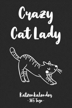 Crazy Cat Lady Katzenkalender - 365 Tage -: Gleitender Katzenkalender für ein komplettes Jahr (2020/21) mit tollen Katzenillustrationen. Jahres-, ... Seiten. A5 klein I Softcover (German Edition)