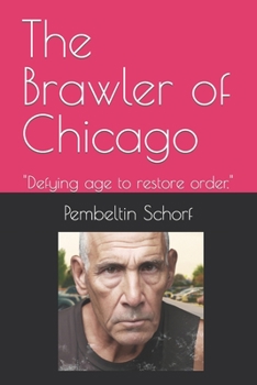 Paperback The Brawler of Chicago: Defying age to restore order. Book