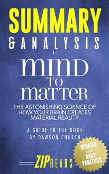 Paperback Summary & Analysis of Mind to Matter: The Astonishing Science of How Your Brain Creates Material Reality - A Guide to the Book by Dawson Church Book