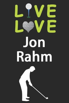 Paperback Live Love Jon Rahm Journal: Funny Cute Gift For Jon Rahm Lovers - I Heart Jon Rahm Golf Notebook: Blank Lined Journals - 120 Pages - 6 x 9 Inch - Book