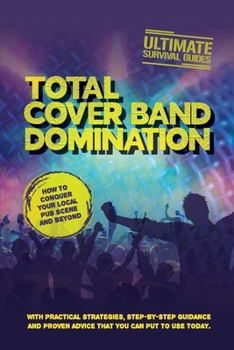 Paperback Total Cover Band Domination: How to conquer your local pub scene and beyond Book