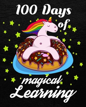 Paperback 100 Days Of Magical Learning: Sleeping Unicorn in cake bed Notebook Gift To Celebrate The 100 th Days of School For Teachers, Students, Smarter Boys Book