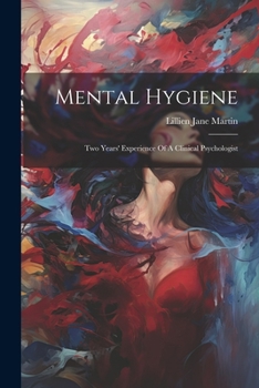 Paperback Mental Hygiene: Two Years' Experience Of A Clinical Psychologist Book