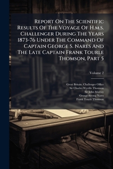 Paperback Report On The Scientific Results Of The Voyage Of H.m.s. Challenger During The Years 1873-76 Under The Command Of Captain George S. Nares And The Late Book