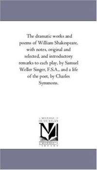 Paperback The Dramatic Works and Poems of William Shakespeare, With Notes, original and Selected, and introductory Remarks to Each Play, by Samuel Weller Singer Book