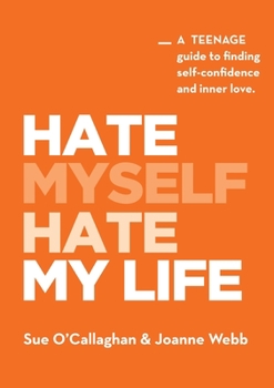 Paperback Hate Myself Hate My Life: A Teenage Guide to finding Self-Confidence and Inner Love. Book