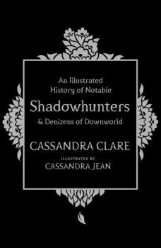 Hardcover An Illustrated History of Notable Shadowhunters and Denizens of Downworld Book