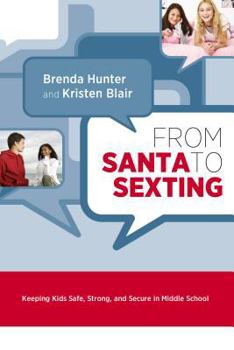 Paperback From Santa to Sexting: Keeping Kids Safe, Strong, and Secure in Middle School Book