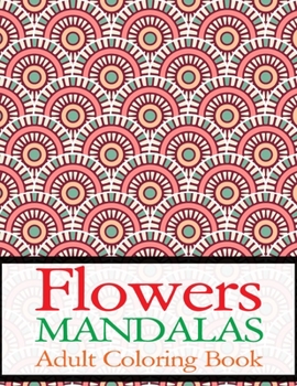 Paperback Flowers Mandalas Adult Coloring Book: Flower Adult Book (Volume 2) Book