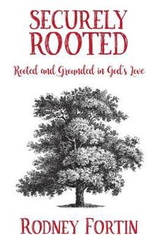 Paperback Securely Rooted: Rooted and Grounded in God's Love Book