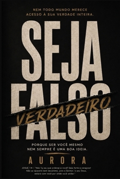 Seja Falso: Porque ser você mesmo nem sempre é uma boa ideia. (Portuguese Edition)