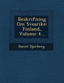 Paperback Beskrifning Om Svearike: Finland, Volume 4... [Swedish] Book