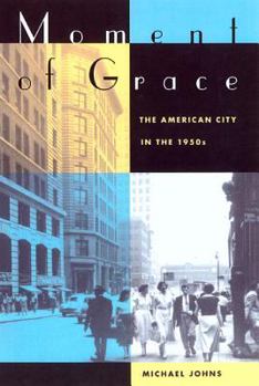 Paperback Moment of Grace: The American City in the 1950s Book