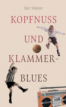 Paperback Kopfnuss und Klammerblues: Coming-of-Age Erzählung über eine Kindheit im Ruhrpott der 60er Jahre [German] Book