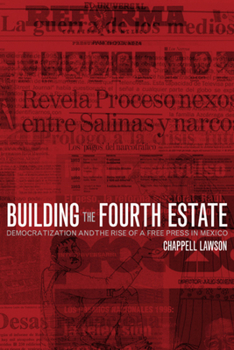 Paperback Building the Fourth Estate: Democratization and the Rise of a Free Press in Mexico Book