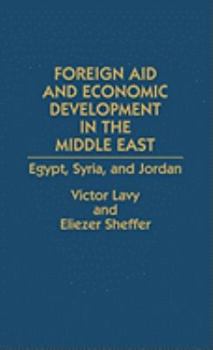 Hardcover Foreign Aid and Economic Development in the Middle East: Egypt, Syria, and Jordan Book