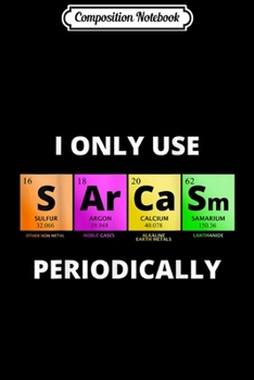 Composition Notebook: I only use Sarcasm Periodically  Journal/Notebook Blank Lined Ruled 6x9 100 Pages