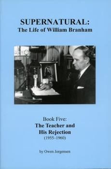 Supernatural: The Life of William Branham (The Man and His Commission (1946-1950), Book 3)
