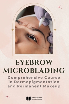 Eyebrow Microblading: Comprehensive Course in Dermopigmentation and Permanent Makeup