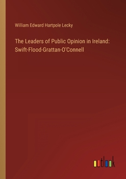 Paperback The Leaders of Public Opinion in Ireland: Swift-Flood-Grattan-O'Connell Book