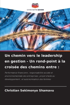 Un chemin vers le leadership en gestion - Un rond-point à la croisée des chemins entre (French Edition)
