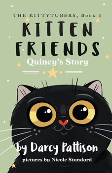 Kitten Friends: Quincy's Story - Book #4 of the KittyTubers