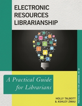 Electronic Resource Librarianship: A Practical Guide for Librarians - Book  of the Practical guides for librarians