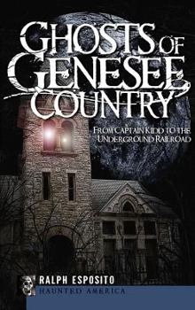 Hardcover Ghosts of Genesee Country: From Captain Kidd to the Underground Railroad Book