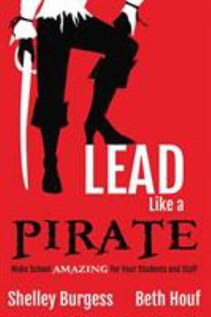 Paperback Lead Like a PIRATE: Make School AMAZING for Your Students and Staff Book