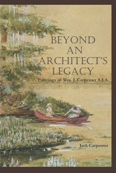 Paperback Beyond An Architect's Legacy: Paintings of Wm. J. Carpenter AIA Book