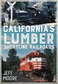 Paperback California's Lumber Shortline Railroads Book
