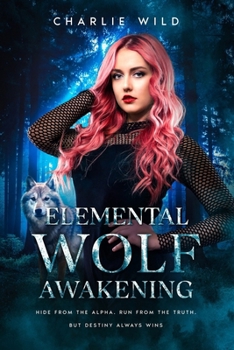 Paperback Elemental Wolf Awakening: Hide from the Alpha. Run from the Truth. But Destiny always Wins. Book