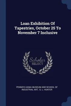 Paperback Loan Exhibition Of Tapestries, October 25 To November 7 Inclusive Book