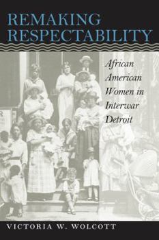 Paperback Remaking Respectability: African American Women in Interwar Detroit Book