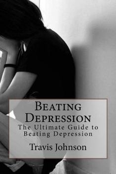 Paperback Beating Depression: The Ultimate Guide to Beating Depression Book